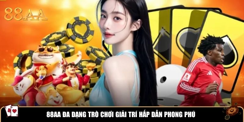 88AA đa dạng trò chơi giải trí hấp dẫn phong phú