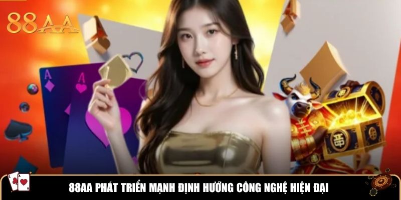 88AA phát triển mạnh định hướng công nghệ hiện đại