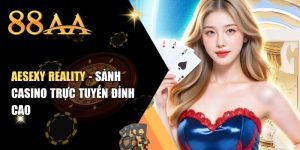 AESEXY REALITY - Sảnh Casino Trực Tuyến Đỉnh Cao