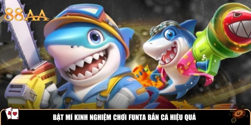 Bật mí kinh nghiệm chơi FUNTA Bắn Cá hiệu quả