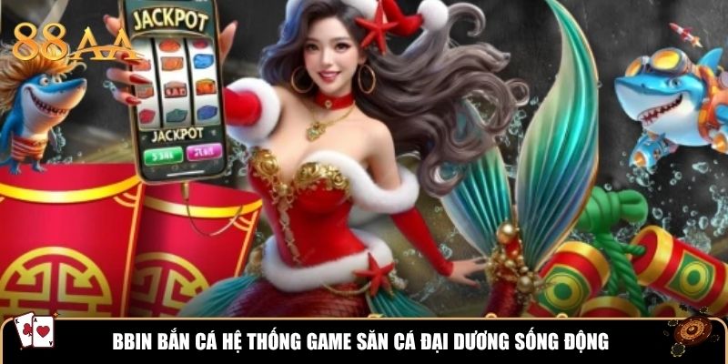 BBIN Bắn Cá hệ thống game săn cá đại dương sống động