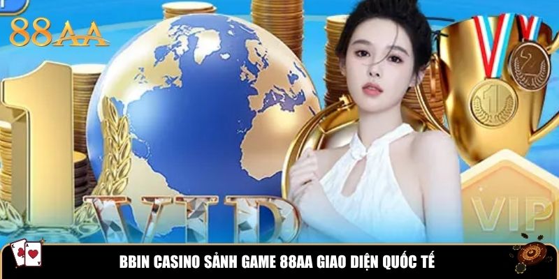 BBIN Casino sảnh game 88aa giao diện quốc tế