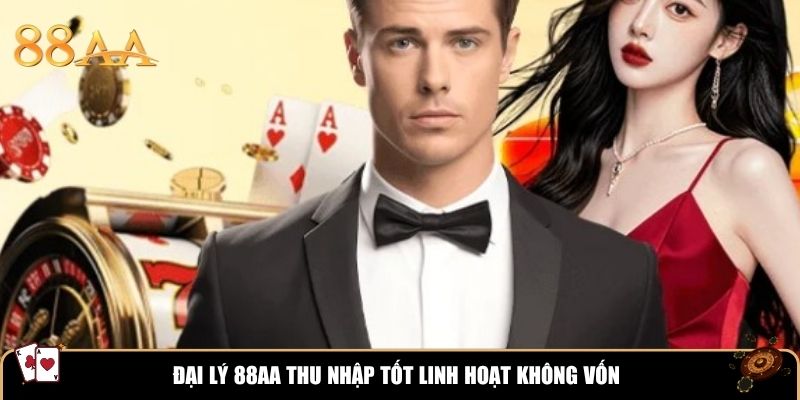 Đại lý 88AA thu nhập tốt linh hoạt không vốn