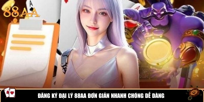 Đăng ký đại lý 88AA đơn giản nhanh chóng dễ dàng