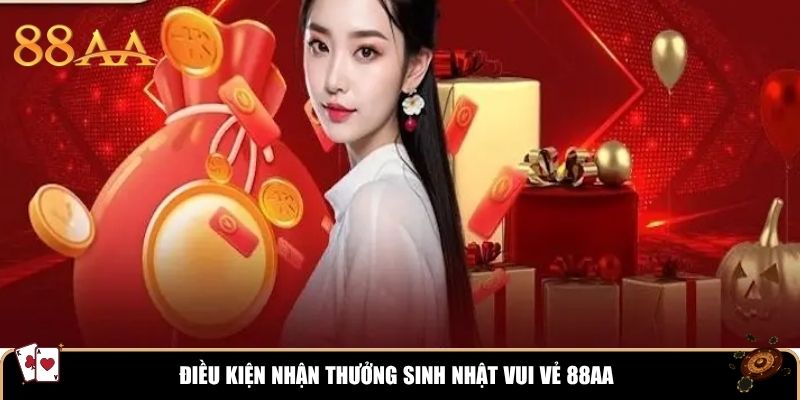 Điều kiện nhận thưởng sinh nhật vui vẻ 88aa
