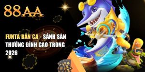 FUNTA Bắn Cá - Sảnh Săn Thưởng Đỉnh Cao Trong 2026