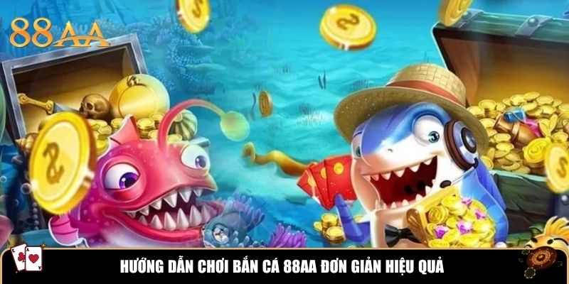 Hướng dẫn chơi bắn cá 88AA đơn giản hiệu quả
