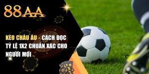 Kèo Châu Âu - Cách Đọc Tỷ Lệ 1X2 Chuẩn Xác Cho Người Mới