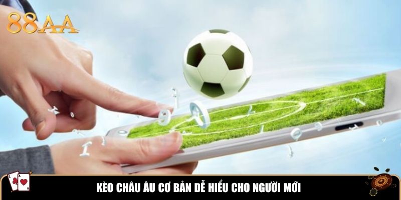 Kèo châu Âu cơ bản dễ hiểu cho người mới
