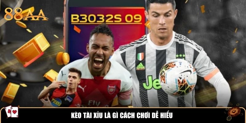 Kèo tài xỉu là gì cách chơi dễ hiểu