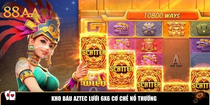 Kho Báu Aztec lưới 6x6 cơ chế nổ thưởng