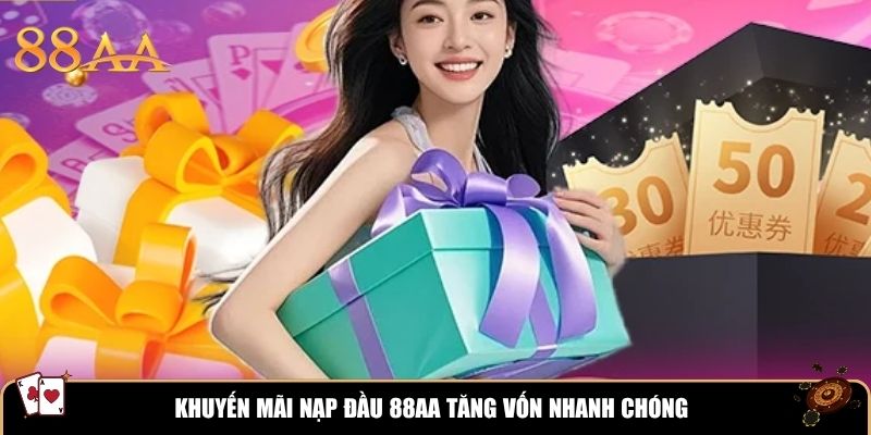 Khuyến mãi nạp đầu 88aa tăng vốn nhanh chóng