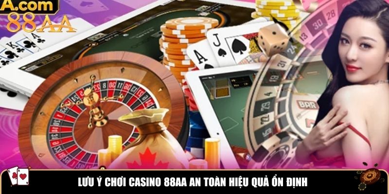 Lưu ý chơi casino 88AA an toàn hiệu quả ổn định