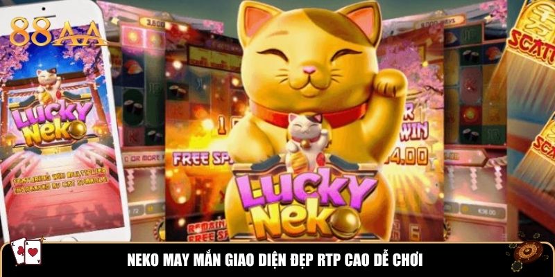 Neko May Mắn giao diện đẹp RTP cao dễ chơi