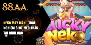 Neko May Mắn - Trải Nghiệm Slot Mèo Thần Tài Đỉnh Cao