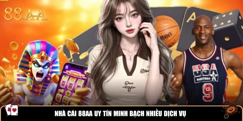 Nhà cái 88AA uy tín minh bạch nhiều dịch vụ