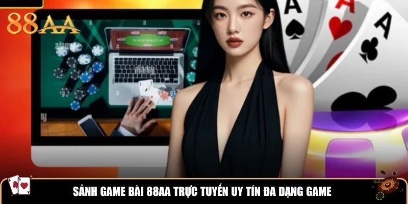 Sảnh game bài 88AA trực tuyến uy tín đa dạng game
