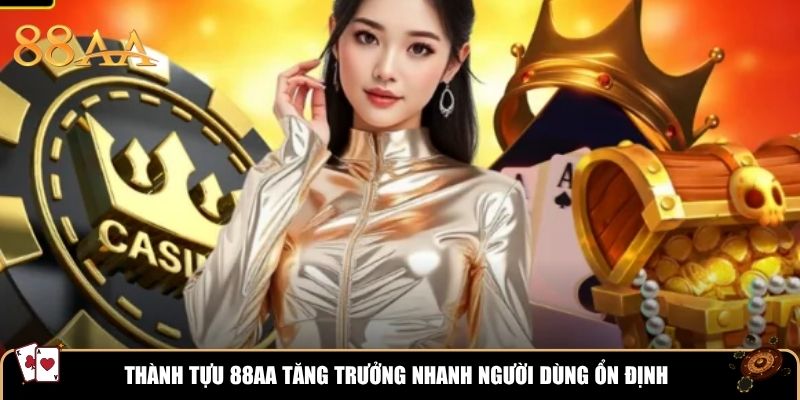 Thành tựu 88AA tăng trưởng nhanh người dùng ổn định