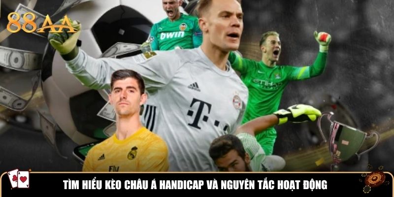 Tìm hiểu kèo châu Á handicap và nguyên tắc hoạt động