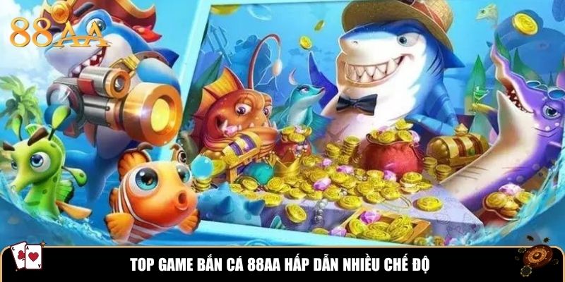 Top game bắn cá 88AA hấp dẫn nhiều chế độ