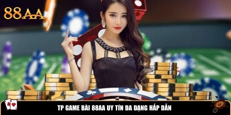 TP Game Bài 88aa uy tín đa dạng hấp dẫn
