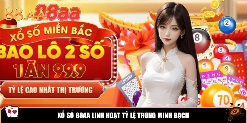 Xổ số 88AA linh hoạt tỷ lệ trúng minh bạch