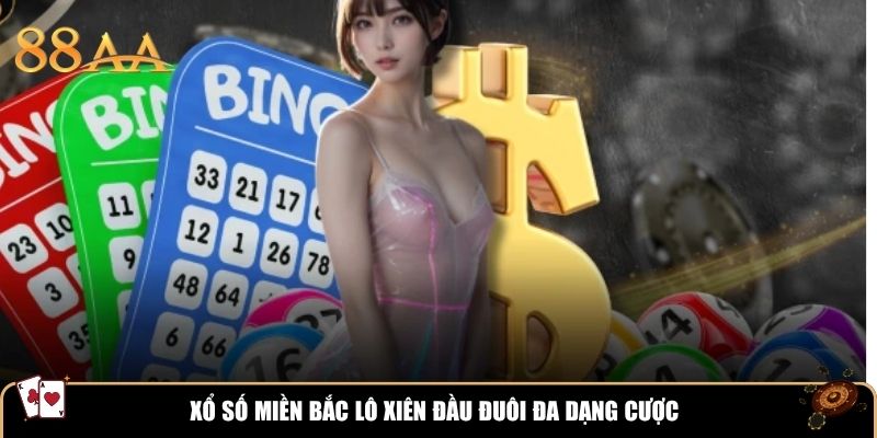 Xổ số miền Bắc lô xiên đầu đuôi đa dạng cược