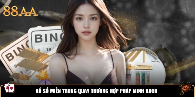 Xổ số miền Trung quay thưởng hợp pháp minh bạch